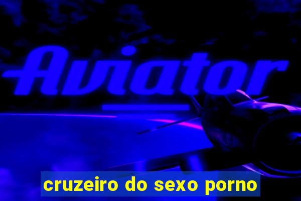 cruzeiro do sexo porno
